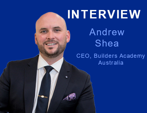 Interview – Andrew Shea – CEO, Builders Academy Australia